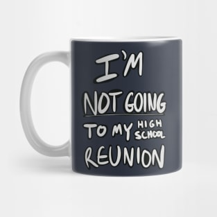 I’m not going to my high school reunion Mug